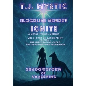 Mystic, T.J. ShadowStorm of Awakening: Bloodline Memory Ignite Volume III — Part VII (Large Print Edition) Mystic, T.J. ShadowStorm of Awakening: Bloodline Memory Ignite Volume III — Part VII (Large Print Edition)