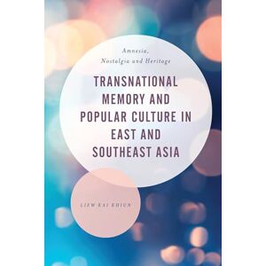 Rowman & Littlefield Publishers Transnational Memory and Popular Culture in East and Southeast Asia: Amnesia, Nostalgia and Heritage (Asian Cultural Studies: Transnational and Dialogic Approaches) Rowman & Littlefield Publishers Transnational Memory and Popular Culture in East and Southeast Asia: Amnesia, Nostalgia and Heritage (Asian Cultural Studies: Transnational and Dialogic Approaches)