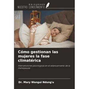 Ndung'u, Dr. Mary Wangui Cómo gestionan las mujeres la fase climatérica: Intervenciones psicológicas en el estancamiento de la menopausia Ndung'u, Dr. Mary Wangui Cómo gestionan las mujeres la fase climatérica: Intervenciones psicológicas en el estancamiento de la menopausia