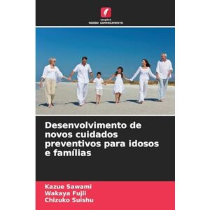 Sawami, Kazue Desenvolvimento de novos cuidados preventivos para idosos e famílias Sawami, Kazue Desenvolvimento de novos cuidados preventivos para idosos e famílias