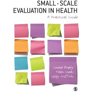 Sinead Brophy Small-Scale Evaluation in Health: A Practical Guide Sinead Brophy Small-Scale Evaluation in Health: A Practical Guide