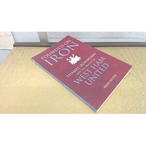 Brian Belton Founded on Iron: Thames Ironworks & the Origins of West Ham United. Brian Belton Founded on Iron: Thames Ironworks & the Origins of West Ham United.