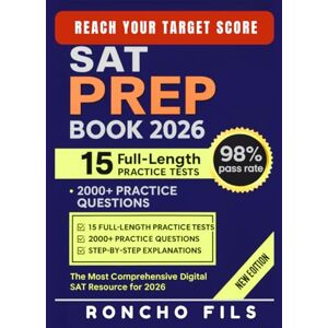 Fils, Roncho SAT Prep Book 2026: Complete & Up-to-Date Study Guide with 15 Full-Length Practice Tests, 2000+ Practice Questions, and Step-by-Step Explanations Fils, Roncho SAT Prep Book 2026: Complete & Up-to-Date Study Guide with 15 Full-Length Practice Tests, 2000+ Practice Questions, and Step-by-Step Explanations