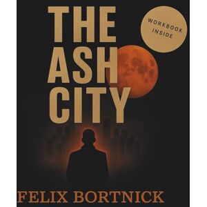 Bortnick, Felix The Ash City.: A story about fear, silence, and the quiet return. (The Brave Inside Series) Bortnick, Felix The Ash City.: A story about fear, silence, and the quiet return. (The Brave Inside Series)
