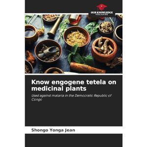 Jean, Shongo Yonga Know engogene tetela on medicinal plants: Used against malaria in the Democratic Republic of Congo Jean, Shongo Yonga Know engogene tetela on medicinal plants: Used against malaria in the Democratic Republic of Congo