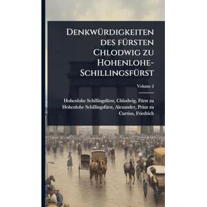 1851-1933, Curtius Friedrich DenkwÃ1/4rdigkeiten des fÃ1/4rsten Chlodwig zu Hohenlohe-SchillingsfÃ1/4rst 1851-1933, Curtius Friedrich DenkwÃ1/4rdigkeiten des fÃ1/4rsten Chlodwig zu Hohenlohe-SchillingsfÃ1/4rst