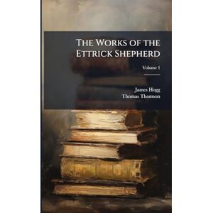 Hogg, James The Works of the Ettrick Shepherd Hogg, James The Works of the Ettrick Shepherd