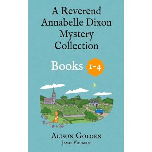 Golden, Alison The Reverend Annabelle Dixon Cozy Mysteries: Books 1-4: Volume 1 (Reverend Annabelle Dixon Collection) Golden, Alison The Reverend Annabelle Dixon Cozy Mysteries: Books 1-4: Volume 1 (Reverend Annabelle Dixon Collection)