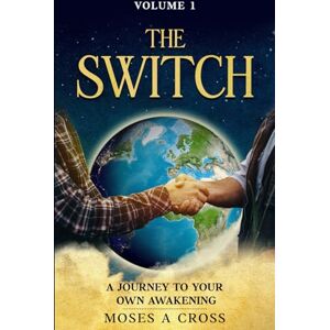 Cross The Switch, Volume 1: A Journey To Your Own Awakening Cross The Switch, Volume 1: A Journey To Your Own Awakening