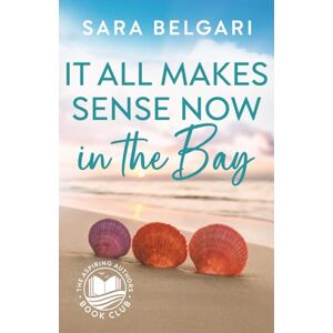 Belgari, Sara It all Makes Sense Now in the Bay (The Aspiring Authors Book Club) Belgari, Sara It all Makes Sense Now in the Bay (The Aspiring Authors Book Club)