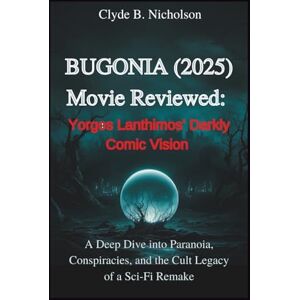 Nicholson, Clyde B Bugonia (2025)Movie Reviewed : Yorgos Lanthimos’ Darkly Comic Vision: A Deep Dive into Paranoia, Conspiracies, and the Cult Legacy of a Sci-Fi Remake Nicholson, Clyde B Bugonia (2025)Movie Reviewed : Yorgos Lanthimos’ Darkly Comic Vision: A Deep Dive into Paranoia, Conspiracies, and the Cult Legacy of a Sci-Fi Remake