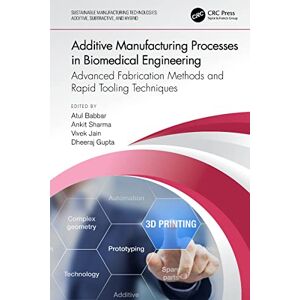 CRC Press Additive Manufacturing Processes in Biomedical Engineering: Advanced Fabrication Methods and Rapid Tooling Techniques (Sustainable Manufacturing Technologies) CRC Press Additive Manufacturing Processes in Biomedical Engineering: Advanced Fabrication Methods and Rapid Tooling Techniques (Sustainable Manufacturing Technologies)