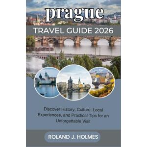 Roland PRAGUE TRAVEL GUIDE 2026: Discover History, Culture, Local Experiences, and Practical Tips for an Unforgettable Visit Roland PRAGUE TRAVEL GUIDE 2026: Discover History, Culture, Local Experiences, and Practical Tips for an Unforgettable Visit
