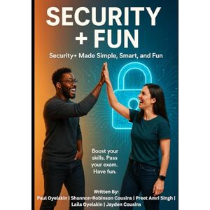 Oyelakin, Mr Paul Security+ Fun: The Simple, Friendly Guide to Passing Security+ (SY0-701): CompTIA Security+ Made Simple, Smart, and Fun Oyelakin, Mr Paul Security+ Fun: The Simple, Friendly Guide to Passing Security+ (SY0-701): CompTIA Security+ Made Simple, Smart, and Fun