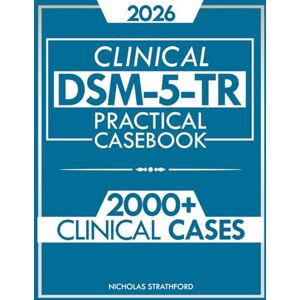 Strathford, Nicholas DSM-5-TR Clinical Practical Casebook: Real Clinical Cases and Applied Diagnostic Strategies for Students and Practitioners to Deepen DSM-5-TR Criteria Strathford, Nicholas DSM-5-TR Clinical Practical Casebook: Real Clinical Cases and Applied Diagnostic Strategies for Students and Practitioners to Deepen DSM-5-TR Criteria