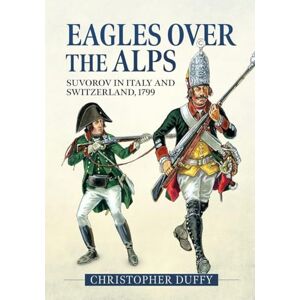Duffy, Christopher Eagles over the Alps: Suvorov in Italy and Switzerland, 1799 Duffy, Christopher Eagles over the Alps: Suvorov in Italy and Switzerland, 1799