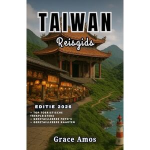 Grace Amos TAIWAN Reisgids 2026: Ontdek de tempels, nachtmarkten, bergen en afgelegen eilanden van Taiwan met insider tips en geheimen Grace Amos TAIWAN Reisgids 2026: Ontdek de tempels, nachtmarkten, bergen en afgelegen eilanden van Taiwan met insider tips en geheimen