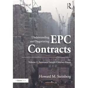 Steinberg Understanding and Negotiating EPC Contracts, Volume 2: Annotated Sample Contract Forms Steinberg Understanding and Negotiating EPC Contracts, Volume 2: Annotated Sample Contract Forms