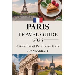 Sarratt, Joan Paris Travel Guide 2026: A Guide Through Paris Timeless Charm Sarratt, Joan Paris Travel Guide 2026: A Guide Through Paris Timeless Charm