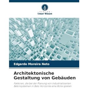 Moreira Neto, Edgardo Architektonische Gestaltung von Gebäuden: Faktoren, die bei der Planung von industrialisierten Betonsystemen in Belo Horizonte eine Rolle spielen Moreira Neto, Edgardo Architektonische Gestaltung von Gebäuden: Faktoren, die bei der Planung von industrialisierten Betonsystemen in Belo Horizonte eine Rolle spielen