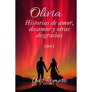Romero, Yas Olivia- Historias de amor, desamor y otras desgracias: Libro1 Romero, Yas Olivia- Historias de amor, desamor y otras desgracias: Libro1