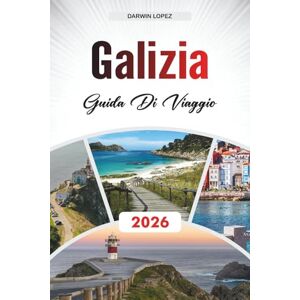 Lopez, Darwin GUIDA DI VIAGGIO GALIZIA 2026: Scopri gemme nascoste, monumenti storici, consigli di viaggio ed esperienze di vacanza indimenticabili Lopez, Darwin GUIDA DI VIAGGIO GALIZIA 2026: Scopri gemme nascoste, monumenti storici, consigli di viaggio ed esperienze di vacanza indimenticabili