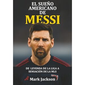Jackson El Sueño Americano de Messi: De Leyenda de La Liga a Sensación de la MLS — Cómo el genio argentino venció las dudas, transformó el fútbol en EE. UU. e inspiró a una nueva generación. Jackson El Sueño Americano de Messi: De Leyenda de La Liga a Sensación de la MLS — Cómo el genio argentino venció las dudas, transformó el fútbol en EE. UU. e inspiró a una nueva generación.