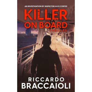 Braccaioli, Riccardo Killer on Board: An investigation by Inspector Alex Cortes: 2 (Inspector Alex Cortes Police Crime and Mystery) Braccaioli, Riccardo Killer on Board: An investigation by Inspector Alex Cortes: 2 (Inspector Alex Cortes Police Crime and Mystery)