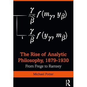 Potter, Michael The Rise of Analytic Philosophy, 1879–1930: From Frege to Ramsey Potter, Michael The Rise of Analytic Philosophy, 1879–1930: From Frege to Ramsey