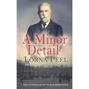 Peel, Lorna A Minor Detail: The Fitzgeralds of Dublin Book Seven: 7 Peel, Lorna A Minor Detail: The Fitzgeralds of Dublin Book Seven: 7