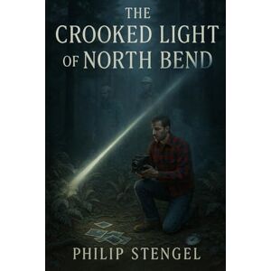 Stengel, Philip The Crooked Light of North Bend Stengel, Philip The Crooked Light of North Bend