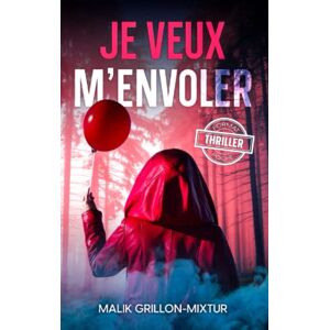 Grillon-Mixtur, Malik Je veux m'envoler: Format Poche Thriller, Livre policier (Collection format poche) Grillon-Mixtur, Malik Je veux m'envoler: Format Poche Thriller, Livre policier (Collection format poche)