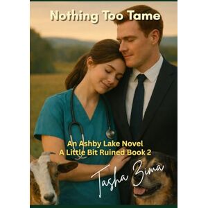 Zima, Tasha Nothing Too Tame: An Ashby Lake Novel A Little Bit Ruined Book 2 Zima, Tasha Nothing Too Tame: An Ashby Lake Novel A Little Bit Ruined Book 2