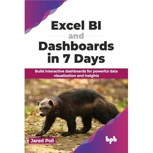 Poli, Jared Excel BI and Dashboards in 7 Days: Build interactive dashboards for powerful data visualization and insights (English Edition) Poli, Jared Excel BI and Dashboards in 7 Days: Build interactive dashboards for powerful data visualization and insights (English Edition)