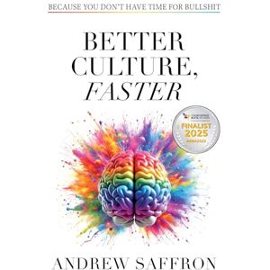 Saffron, Andrew Better Culture, Faster: Because you don't have time for bullshit Saffron, Andrew Better Culture, Faster: Because you don't have time for bullshit
