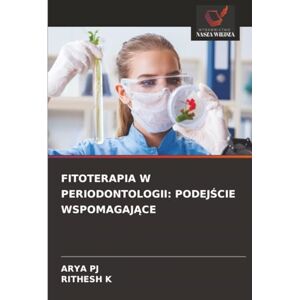 PJ, ARYA FITOTERAPIA W PERIODONTOLOGII: PODEJŚCIE WSPOMAGAJĄCE PJ, ARYA FITOTERAPIA W PERIODONTOLOGII: PODEJŚCIE WSPOMAGAJĄCE