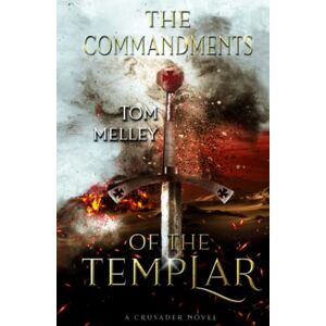 Melley, Tom The Commandments of the Templar: A Crusader Novel (The Knights of God) Melley, Tom The Commandments of the Templar: A Crusader Novel (The Knights of God)