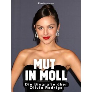 Hartmann, Finn Mut in Moll: Die Biografie über Olivia Rodrigo. Komplett in Farbe Hartmann, Finn Mut in Moll: Die Biografie über Olivia Rodrigo. Komplett in Farbe