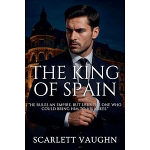 Vaughn, Scarlett The King of Spain Vaughn, Scarlett The King of Spain