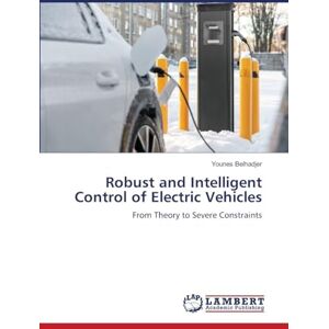 Belhadjer, Younes Robust and Intelligent Control of Electric Vehicles: From Theory to Severe Constraints Belhadjer, Younes Robust and Intelligent Control of Electric Vehicles: From Theory to Severe Constraints
