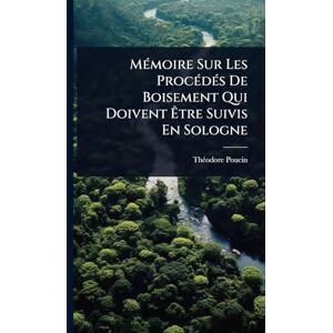 Poucin, Thã(c)Odore MÃ(c)moire Sur Les ProcÃ(c)dÃ(c)s De Boisement Qui Doivent Être Suivis En Sologne Poucin, Thã(c)Odore MÃ(c)moire Sur Les ProcÃ(c)dÃ(c)s De Boisement Qui Doivent Être Suivis En Sologne