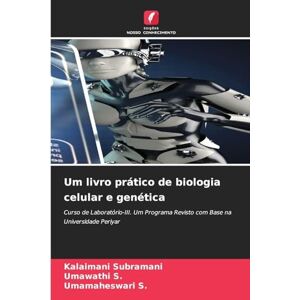 Subramani, Kalaimani Um livro prático de biologia celular e genética: Curso de Laboratório-III. Um Programa Revisto com Base na Universidade Periyar Subramani, Kalaimani Um livro prático de biologia celular e genética: Curso de Laboratório-III. Um Programa Revisto com Base na Universidade Periyar