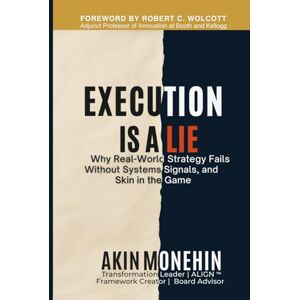 Monehin, Akin Execution Is a Lie: Why Real-World Strategy Fails Without Systems, Signals & Skin in the Game (The Execution Lab Series) Monehin, Akin Execution Is a Lie: Why Real-World Strategy Fails Without Systems, Signals & Skin in the Game (The Execution Lab Series)