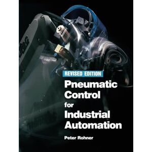 Rohner, Peter Pneumatic Control for Industrial Automation Rohner, Peter Pneumatic Control for Industrial Automation