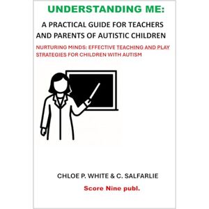 Salfarlie, Crispin Understanding Me: A Practical Guide for Teachers and Parents of Autistic Children: Nurturing Minds: Effective Teaching and Play Strategies Salfarlie, Crispin Understanding Me: A Practical Guide for Teachers and Parents of Autistic Children: Nurturing Minds: Effective Teaching and Play Strategies