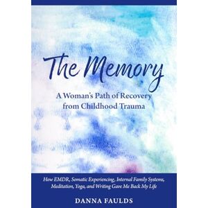 Faulds, Danna The Memory: A Woman's Path of Recovery from Childhood Trauma Faulds, Danna The Memory: A Woman's Path of Recovery from Childhood Trauma