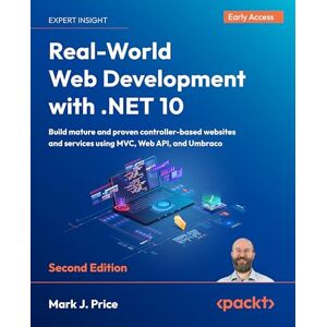 Mark J. Price Real-World Web Development with .NET 10: Build mature and proven controller-based websites and services using MVC, Web API, and Umbraco Mark J. Price Real-World Web Development with .NET 10: Build mature and proven controller-based websites and services using MVC, Web API, and Umbraco