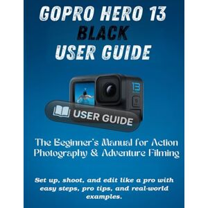 Vance, Noah GoPro Hero 13 Black User Guide: The Beginner’s Manual for Action Photography & Adventure Filming. Set up, shoot, and edit like a pro with easy steps, pro tips, and real-world examples. Vance, Noah GoPro Hero 13 Black User Guide: The Beginner’s Manual for Action Photography & Adventure Filming. Set up, shoot, and edit like a pro with easy steps, pro tips, and real-world examples.