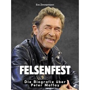 Zimmermann, Eva Felsenfest: Die Biografie über Peter Maffay. Hochwertige Hardcoverausgabe Zimmermann, Eva Felsenfest: Die Biografie über Peter Maffay. Hochwertige Hardcoverausgabe