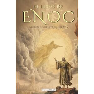 Enoc EL LIBRO DEL COMPLETO EDICIÓN ILUSTRADA: EL LIBRO APÓCRIFO QUE PROFETIZA EL FINAL DE LOS TIEMPOS: LA CAÍDA DE LOS ÁNGELES, LOS GIGANTES NEFILIM Y EL JUICIO FINAL EDICIÓN ORIGINAL EN ESPAÑOL Enoc EL LIBRO DEL COMPLETO EDICIÓN ILUSTRADA: EL LIBRO APÓCRIFO QUE PROFETIZA EL FINAL DE LOS TIEMPOS: LA CAÍDA DE LOS ÁNGELES, LOS GIGANTES NEFILIM Y EL JUICIO FINAL EDICIÓN ORIGINAL EN ESPAÑOL